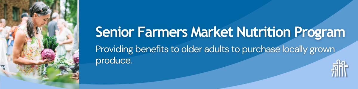 2024 Senior Farmer’s Market Nutrition Program (SFMNP) Open NOW ...